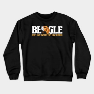 Beagle don't have owners they have minions Crewneck Sweatshirt